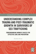 Cover: Understanding Complex Trauma and Post-Traumatic Growth in Survivors of Sex Trafficking - Routledge