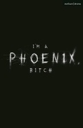 Cover: I'm a Phoenix, Bitch - Methuen Drama