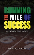 Cover: Running The Mile of Success: Moving from Good to Great - Marco Walder