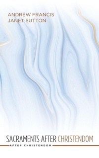 Enlarge image Cover: Sacraments After Christendom - Wipf & Stock Publishers