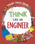 Cover: Train Your Brain: Think Like an Engineer - Wayland