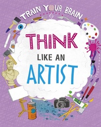 Enlarge image Cover: Train Your Brain: Think Like an Artist - Wayland