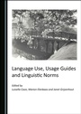 Cover: Language Use, Usage Guides and Linguistic Norms - Cambridge Scholars Publishing