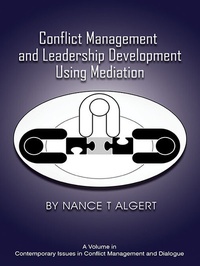 Enlarge image Cover: Conflict Management and Leadership Development Using Mediation - IAP - Information Age Publishing