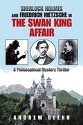 Cover: Sherlock Holmes and Friedrich Nietzsche in the Swan King Affair - Xlibris Us