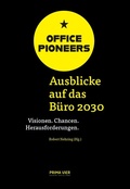 Cover: OFFICE PIONEERS: Ausblicke auf das B&uuml;ro 2030 - PRIMA VIER Nehring Verlag