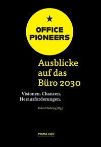 Abbildung von: OFFICE PIONEERS: Ausblicke auf das Büro 2030 - PRIMA VIER Nehring Verlag