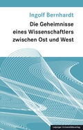 Cover: Die Geheimnisse eines Wissenschaftlers zwischen Ost und West - Leipziger Uni-Vlg