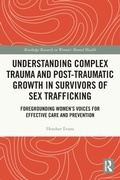 Cover: Understanding Complex Trauma and Post-Traumatic Growth in Survivors of Sex Trafficking - Routledge