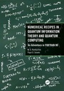 Cover: Numerical Recipes in Quantum Information Theory and Quantum Computing - CRC Press