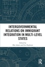 Cover: Intergovernmental Relations on Immigrant Integration in Multi-Level States - Routledge