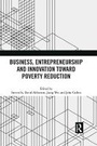 Cover: Business, Entrepreneurship and Innovation Toward Poverty Reduction - Routledge