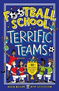 Cover: Football School Terrific Teams: 50 True Stories of Football's Greatest Sides - Walker Books Ltd
