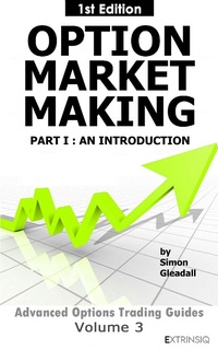Enlarge image Cover: Option Market Making : Part 1, An Introduction (Extrinsiq Advanced Options Trading Guides, #3) - Extrinsiq Advanced Options Trading Guides