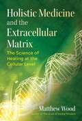 Cover: Holistic Medicine and the Extracellular Matrix - Simon + Schuster LLC
