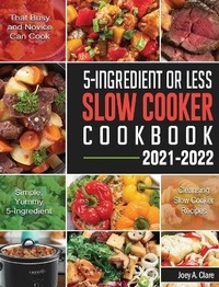 Abbildung von: 5-Ingredient Or Less Slow Cooker Cookbook - Joey A. Clare