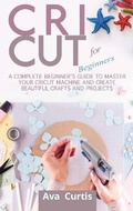 Cover: Cricut for Beginners - Ava Curtis