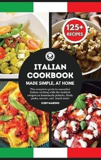 Abbildung von: ITALIAN COOKBOOK Made Simple, at Home - The Complete Guide to Essential Italian Cooking with the Tastiest Recipes as Homemade Polenta, Fresh Pasta, Sauces, and Much More - BIANCONI PUBLISHER LTD