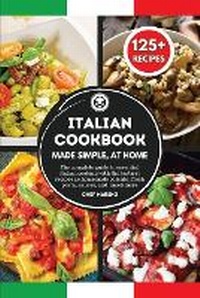 Abbildung von: ITALIAN COOKBOOK Made Simple, at Home - The Complete Guide to Essential Italian Cooking with the Tastiest Recipes as Homemade Polenta, Fresh Pasta, Sauces, and Much More - BIANCONI PUBLISHER LTD