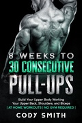 Cover: 8 Weeks to 30 Consecutive Pull-Ups: Build Your Upper Body Working Your Upper Back, Shoulders, and Biceps | at Home Workouts | No Gym Required | - Nelaco Press