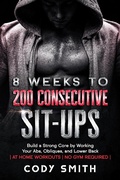 Cover: 8 Weeks to 200 Consecutive Sit-ups: Build a Strong Core by Working Your Abs, Obliques, and Lower Back | at Home Workouts | No Gym Required | - Nelaco Press