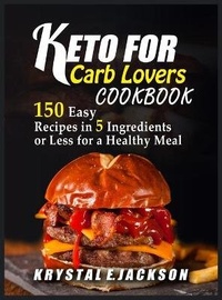 Abbildung von: Keto For Carb Lovers Cookbook 150 Easy Recipes In 5 Ingredients Or Less For A Healthy Meal - Blue Bird Publishing