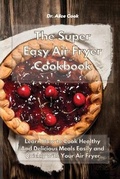 Cover: The Super Easy Air Fryer Cookbook - Dr. Alice Cook