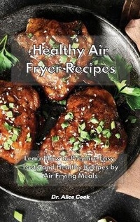 Enlarge image Cover: Healthy Air Fryer Recipes - Dr. Alice Cook