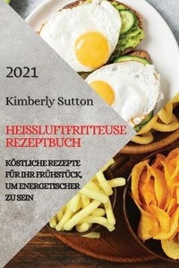Abbildung von: Heissluftfritteuse Rezeptbuch 2021 (German Version of Air Fryer Recipes 2021) - Ascobie Ltd
