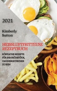 Abbildung von: Heissluftfritteuse Rezeptbuch 2021 (German Version of Air Fryer Recipes 2021) - Ascobie Ltd