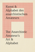 Cover: Kunst & Alphabet des anarchistischen Amateurs / The Anarchistic Amateur's Art & Alphabet - Verlag f&uuml;r moderne Kunst
