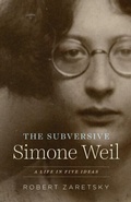 Cover: Subversive Simone Weil - University of Chicago Press