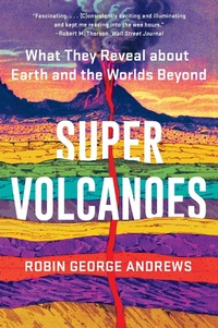 Abbildung von: Super Volcanoes: What They Reveal about Earth and the Worlds Beyond - W. W. Norton & Company