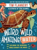 Cover: Weird, Wild, Amazing! Water - Norton Children's Books