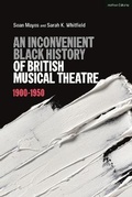 Cover: An Inconvenient Black History of British Musical Theatre - Methuen Drama