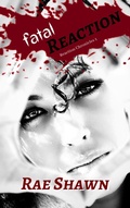 Cover: Fatal Reaction (Reaction Chronicles, #1) - Rae Shawn