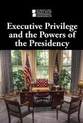 Cover: Executive Privilege and the Powers of the Presidency - Greenhaven Publishing