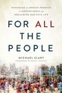 Cover: For ALL the People : Redeeming the Broken Promises of Modern Media and Reclaiming Our Civic Life - Disruption Books