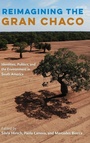 Cover: Reimagining the Gran Chaco - University Press of Florida