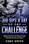 Cover: 300 Dips a Day 30 Day Challenge: Workout Your Chest, Shoulders, and Triceps While Developing a Lean V-Shaped Upper Body With This Exercise Program - Nelaco Press