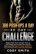 Cover: 300 Push-Ups a Day 30 Day Challenge: Bigger Chest, More Strength, Tone up, Lose Weight and Increase Your Push up Rep Count With This at Home Workout, No Gym Required Exercise Program - Nelaco Press