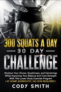 Cover: 300 Squats a Day 30 Day Challenge: Workout Your Glutes, Quadriceps, and Hamstrings While Improving Your Balance and Core Strength With This Lower Body Exercise Program - Nelaco Press