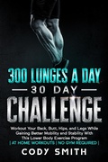 Cover: 300 Lunges a Day 30 Day Challenge: Workout Your Back, Butt, Hips, and Legs While Gaining Better Mobility and Stability With This Lower Body Exercise Program | at Home Workouts | No Gym Required | - Nelaco Press