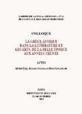 Cover: La Grece antique dans la litterature et les arts, de la Belle Epoque aux annees trente - Academie des inscriptions et belles-lettres