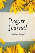Cover: Prayer Journal Sunflower Journal - Milestone Publish