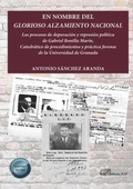 Cover: En nombre del glorioso alzamiento nacional : los procesos de depuraci&oacute;n y represi&oacute;n pol&iacute;tica de Gabriel Bonilla Mar&iacute;n, catedr&aacute;tico de procedimientos y pr&aacute;ctica forense de la Universidad de Granada - Editorial Dykinson, S.L.