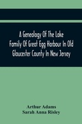 Cover: A Genealogy Of The Lake Family Of Great Egg Harbour In Old Gloucester County In New Jersey - ALPHA EDITION