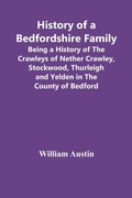 Cover: History Of A Bedfordshire Family; Being A History Of The Crawleys Of Nether Crawley, Stockwood, Thurleigh And Yelden In The County Of Bedford - ALPHA EDITION