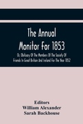 Cover: The Annual Monitor For 1853 Or, Obituary Of The Members Of The Society Of Friends In Great Britain And Ireland For The Year 1852 - ALPHA EDITION