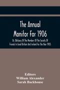 Cover: The Annual Monitor For 1906 Or, Obituary Of The Members Of The Society Of Friends In Great Britain And Ireland For The Year 1905 - ALPHA EDITION
